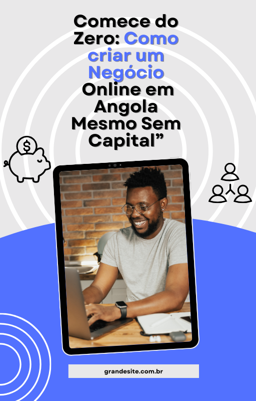 comece_do_zerocomo_criar_um_negocio_onlinne_em_angola_mesmo_sem_capital_14153