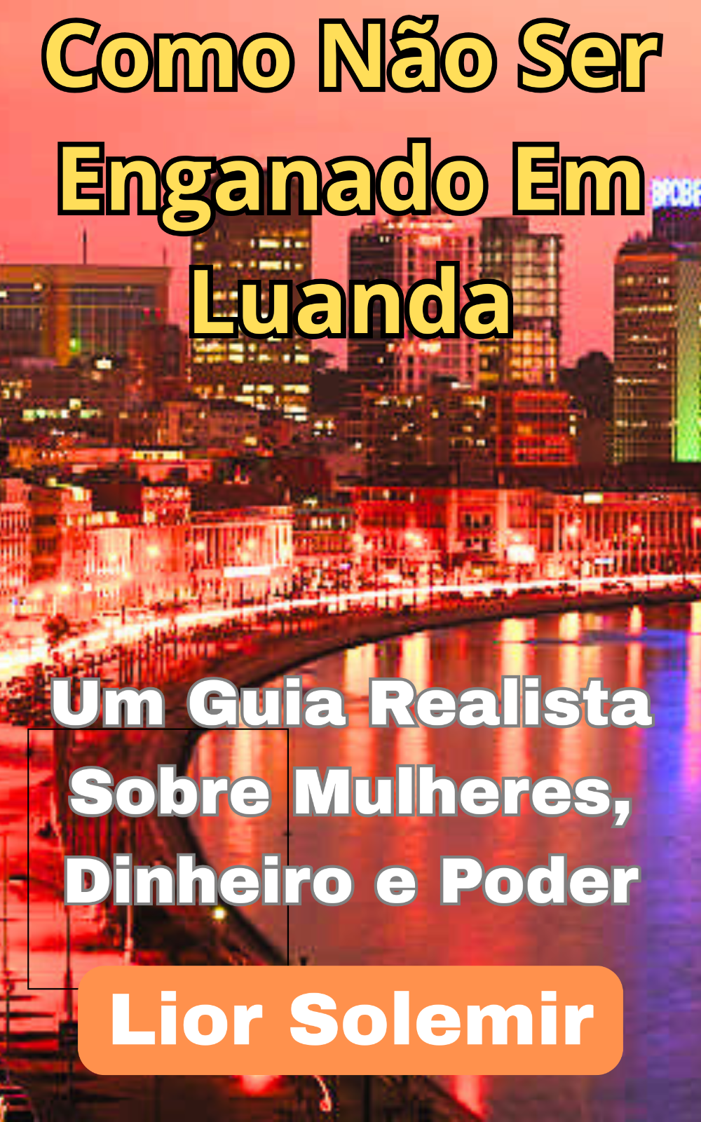 como_nao_ser_enganado_em_luanda_um_guia_realista_sobre_mulheres_dinheiro_e_poder_17575