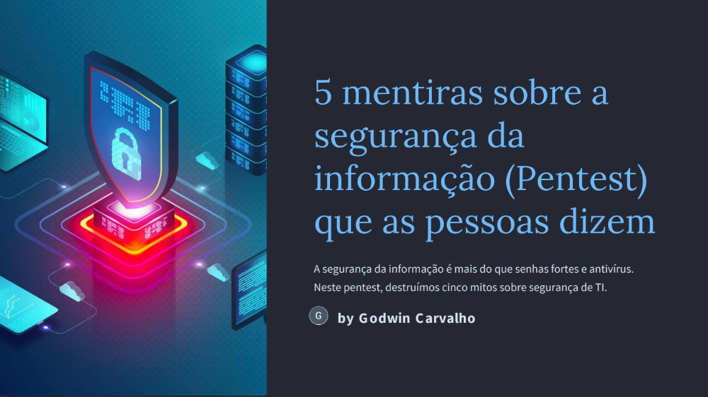 5_mentiras_sobre_a_seguranca_da_informacao_pentest_que_as_pessoas_dizem_5884